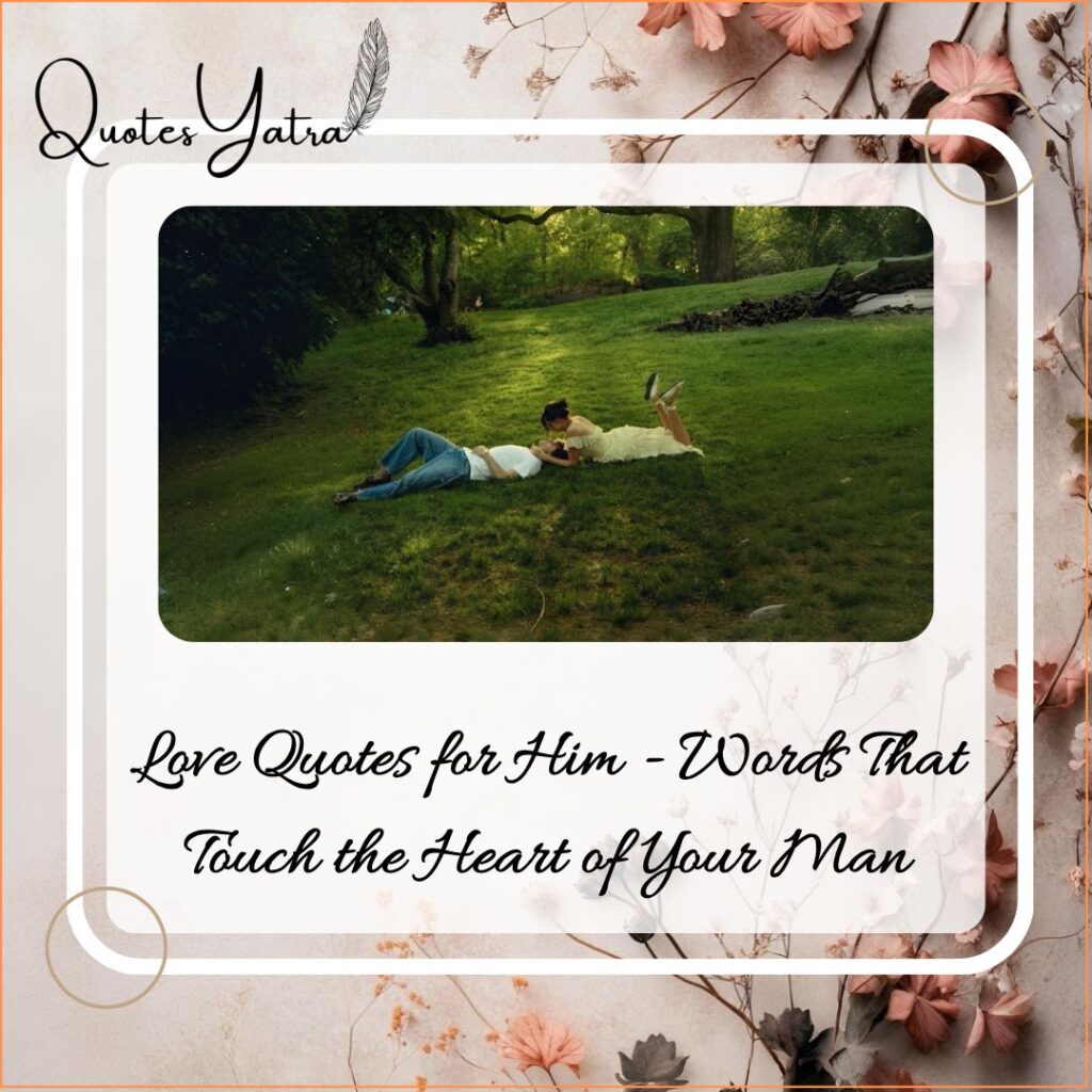 Love Quotes for Him – Words That Touch the Heart of Your Man