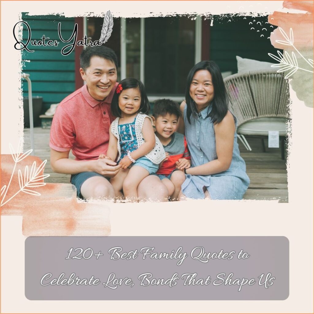 120+ Best Family Quotes to Celebrate Love, Bonds That Shape Us