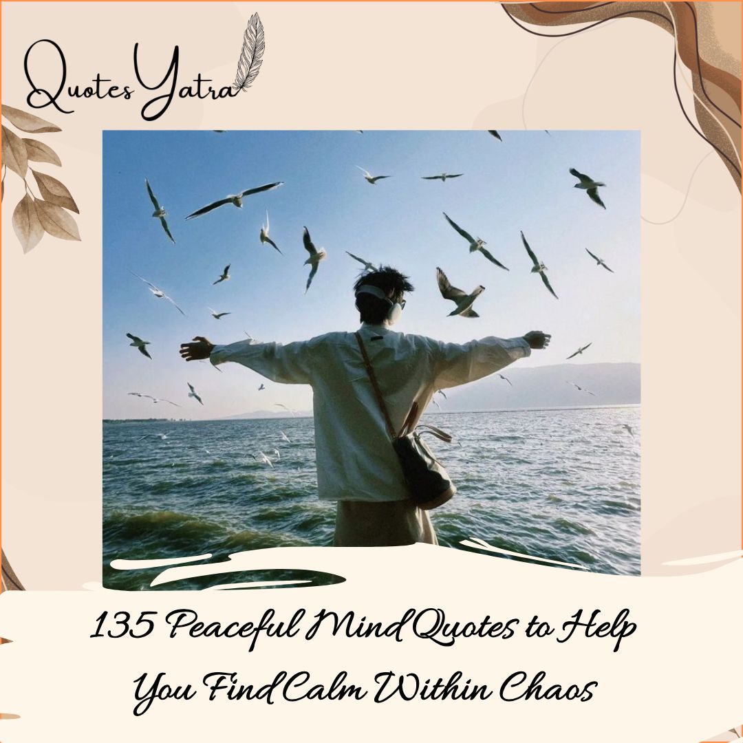 135 Peaceful Mind Quotes to Help You Find Calm Within Chaos