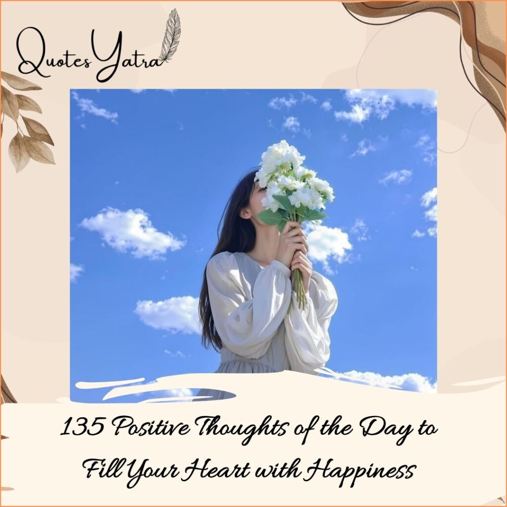 135 Positive Thoughts of the Day to Fill Your Heart with Happiness