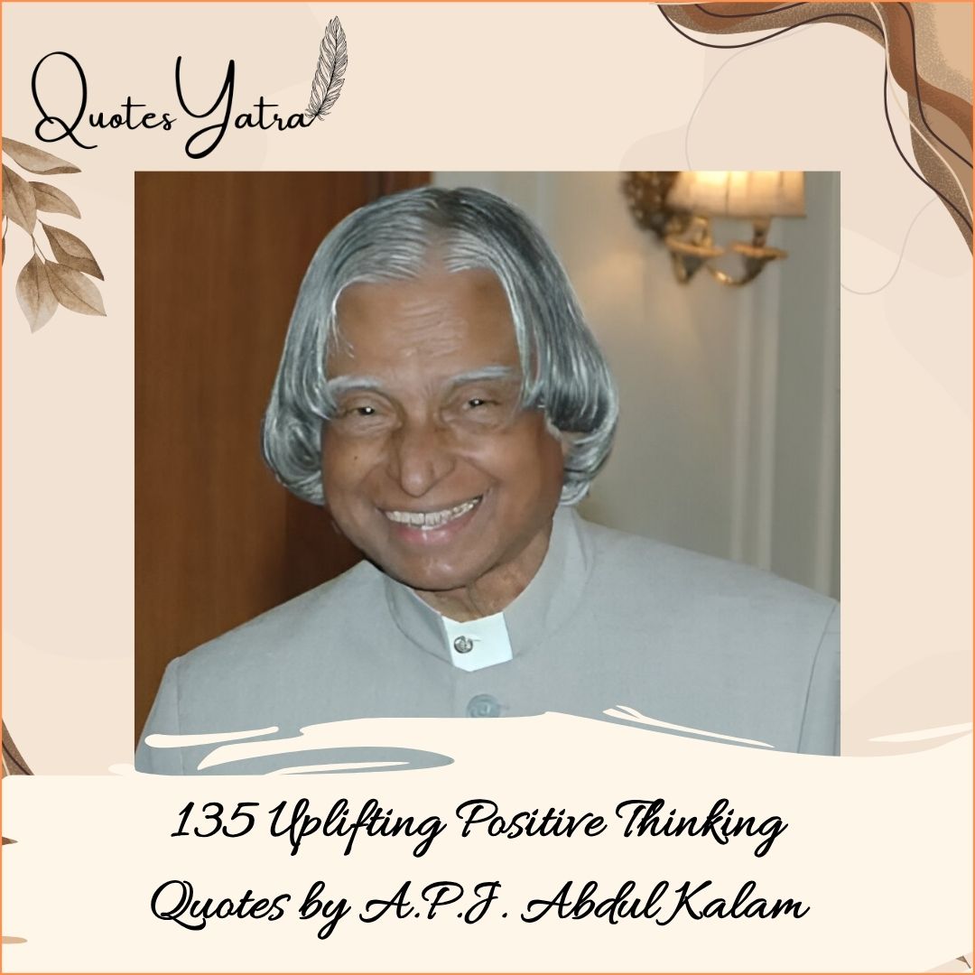 135 Uplifting Positive Thinking Quotes by A.P.J. Abdul Kalam