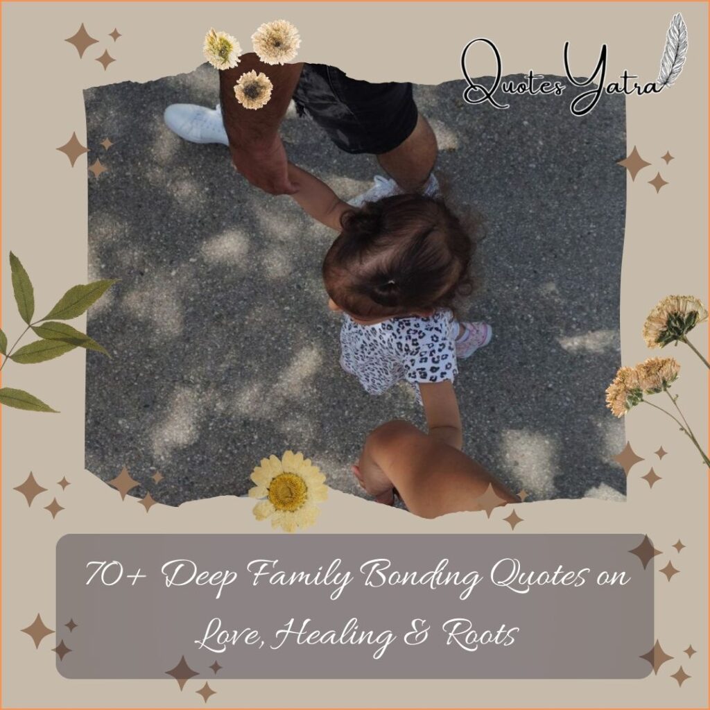 80+ Deep Family Bonding Quotes on Love, Healing & Roots (2026)