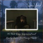 90 Best Deep Depressed and Lonely Quotes for Heavy Hearts