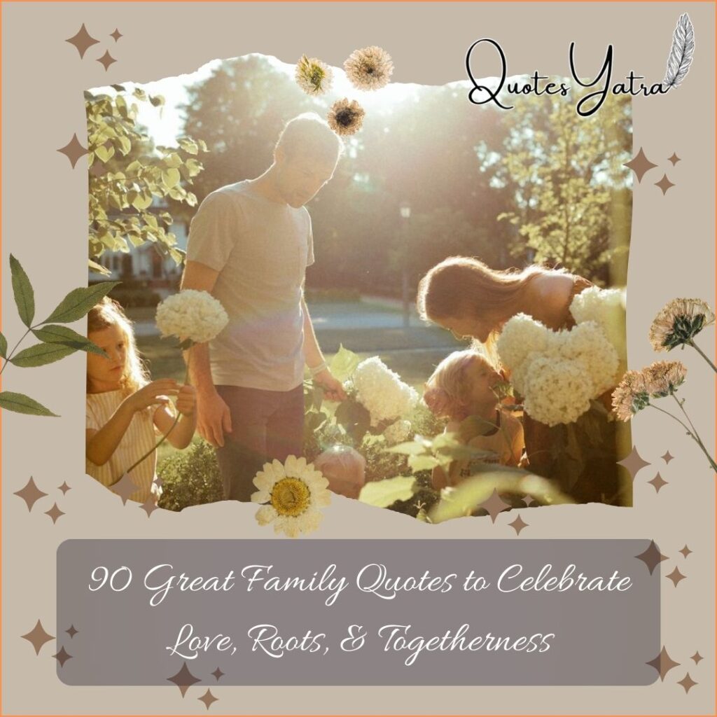90 Great Family Quotes to Celebrate Love, Roots, & Togetherness
