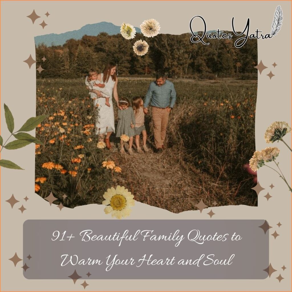 91+ Beautiful Family Quotes to Warm Your Heart and Soul