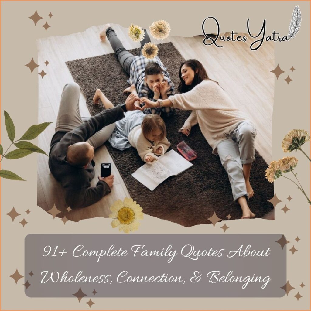 91+ Complete Family Quotes About Wholeness, Connection, & Belonging