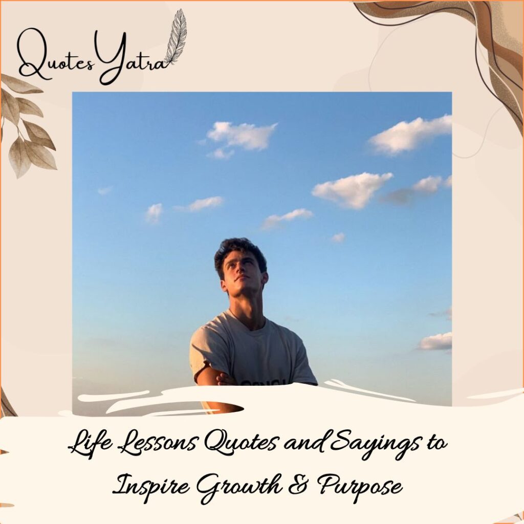 Life Lessons Quotes and Sayings to Inspire Growth & Purpose