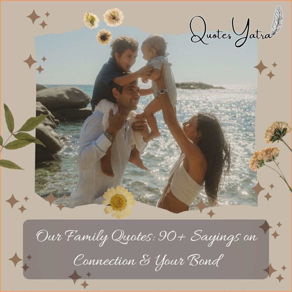 Our Family Quotes: 90+ Sayings on Connection & Your Bond