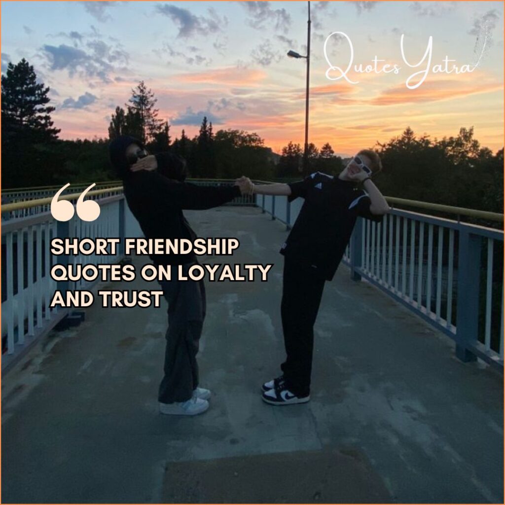 Short Friendship Quotes on Loyalty and Trust