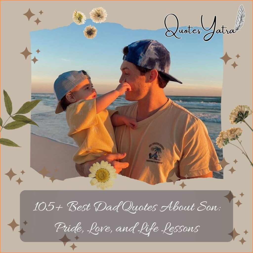 105+ Best Dad Quotes About Son: Pride, Love, and Life Lessons