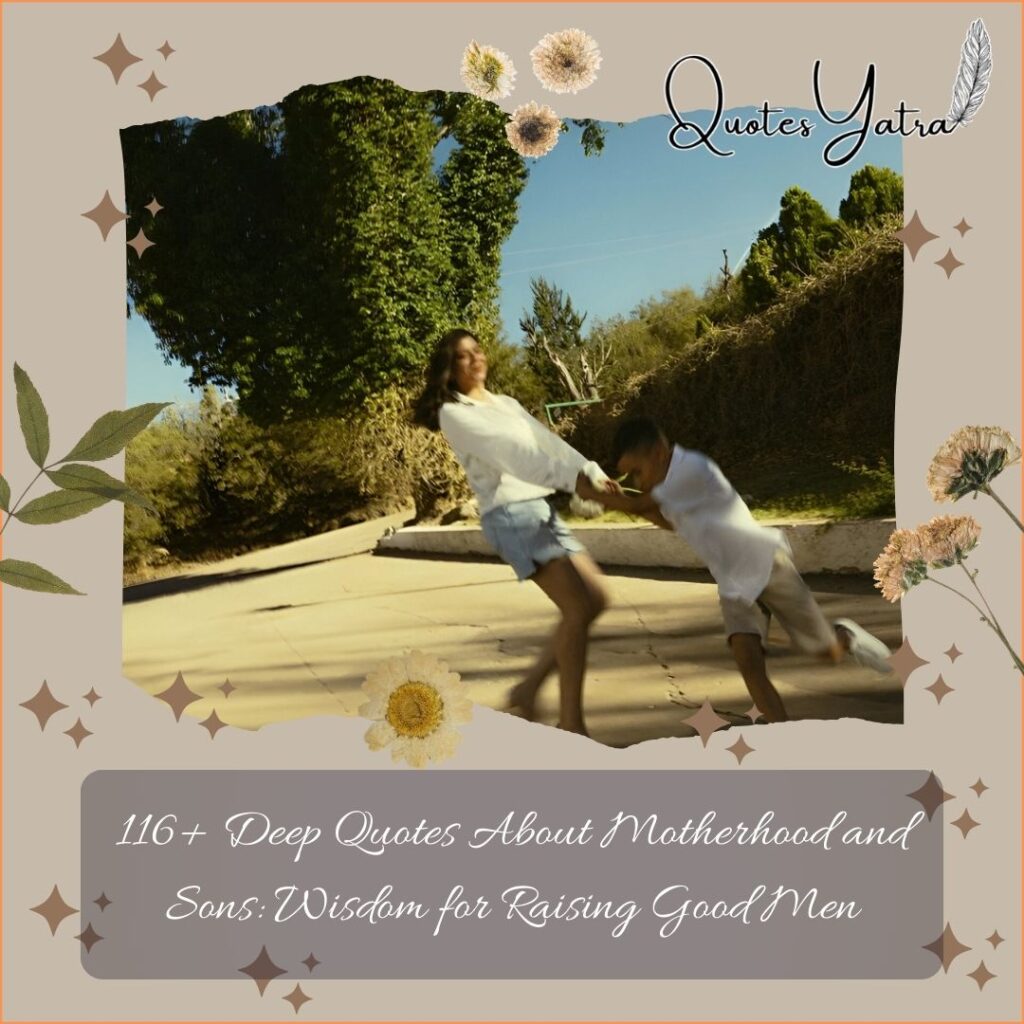 116+ Deep Quotes About Motherhood and Sons: Wisdom for Raising Good Men