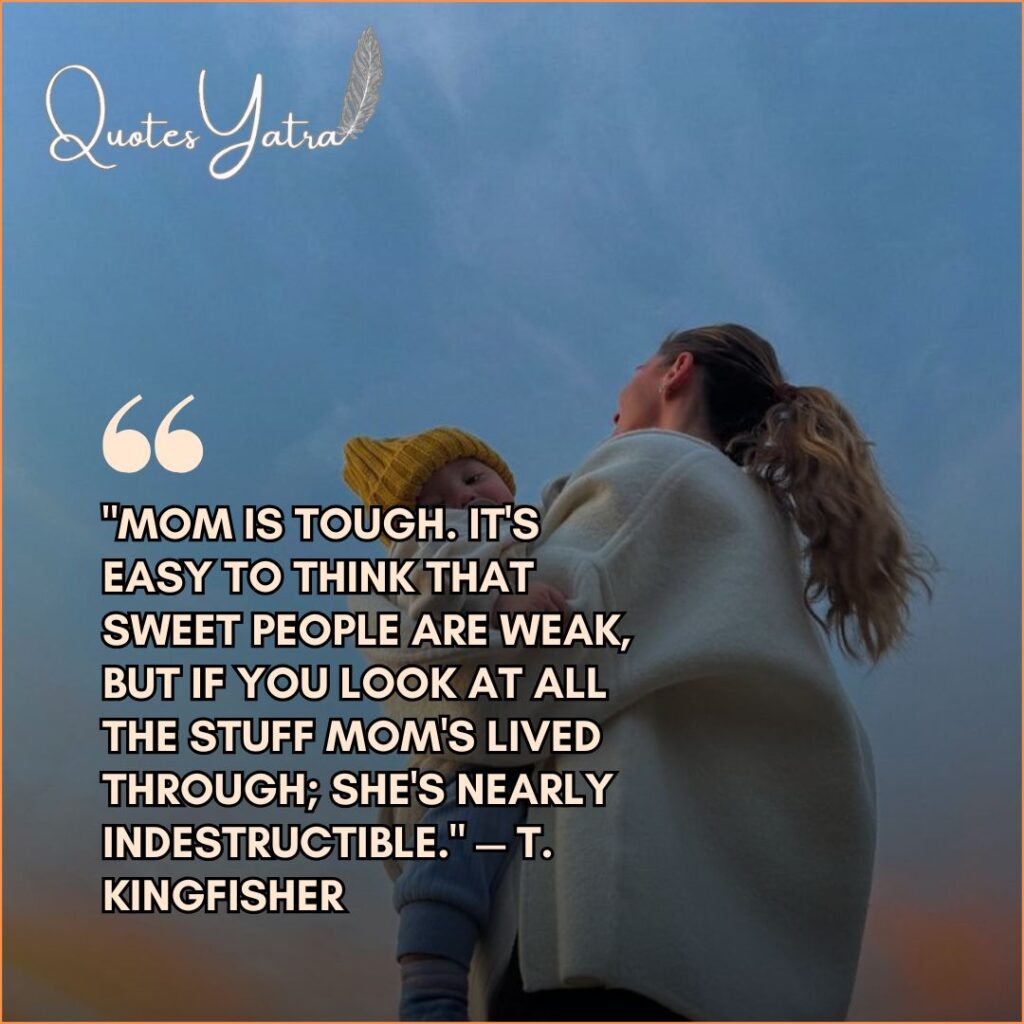 A low-angle shot of a mother holding a baby against a blue sky, displaying a quote by T. Kingfisher about the hidden toughness and indestructibility of sweet mothers.