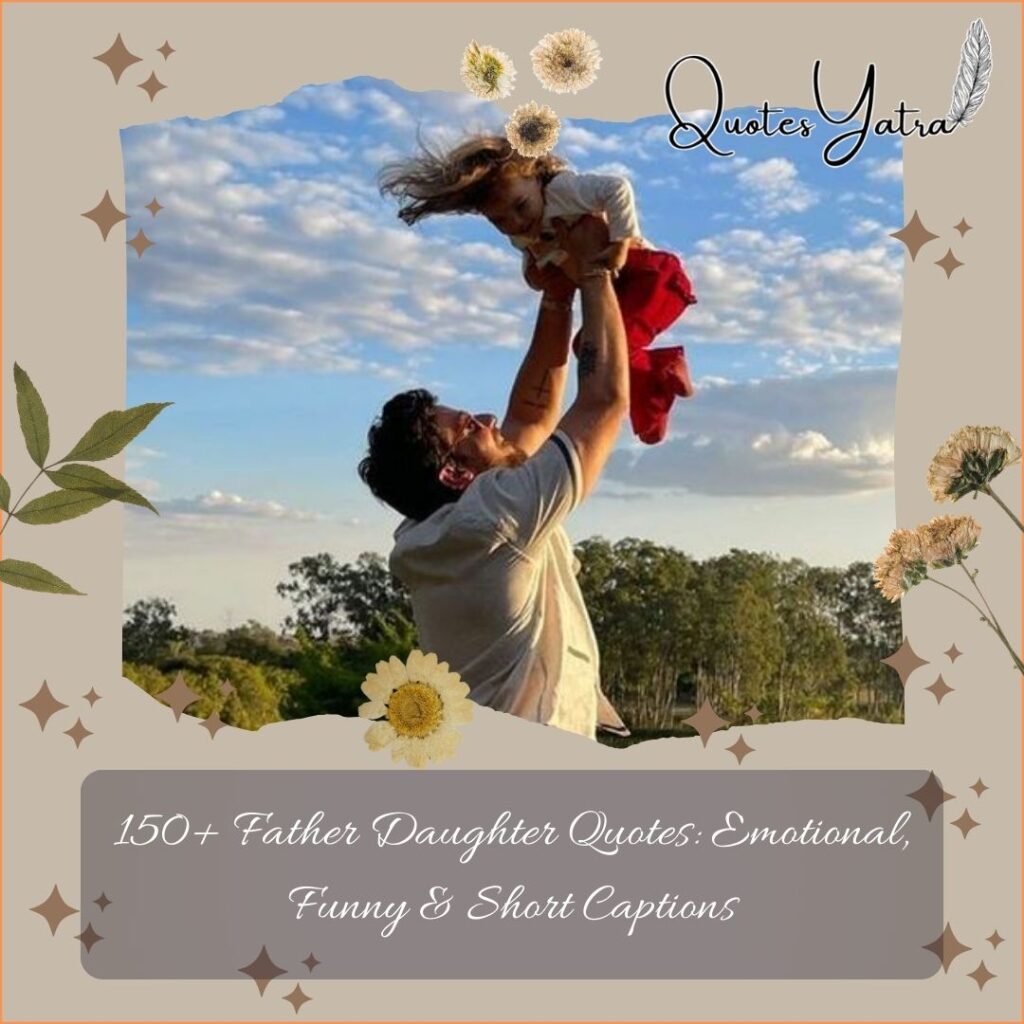 150+ Father Daughter Quotes: Emotional, Funny & Short Captions (The Ultimate List)
