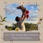 150+ Father Daughter Quotes: Emotional, Funny & Short Captions (The Ultimate List)