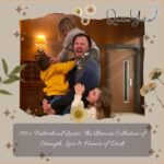 148+ Fatherhood Quotes: The Ultimate Collection of Strength, Love & Humor of Dads