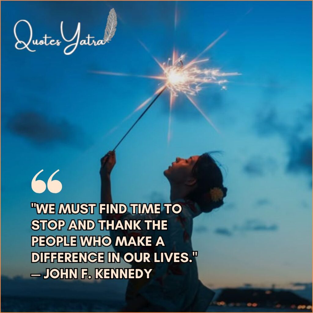 John F. Kennedy quote "We must find time to stop and thank the people..." overlaid on a person in a kimono holding a sparkler.