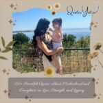 151+ Heartfelt Quotes About Motherhood and Daughters on Love, Strength, and Legacy