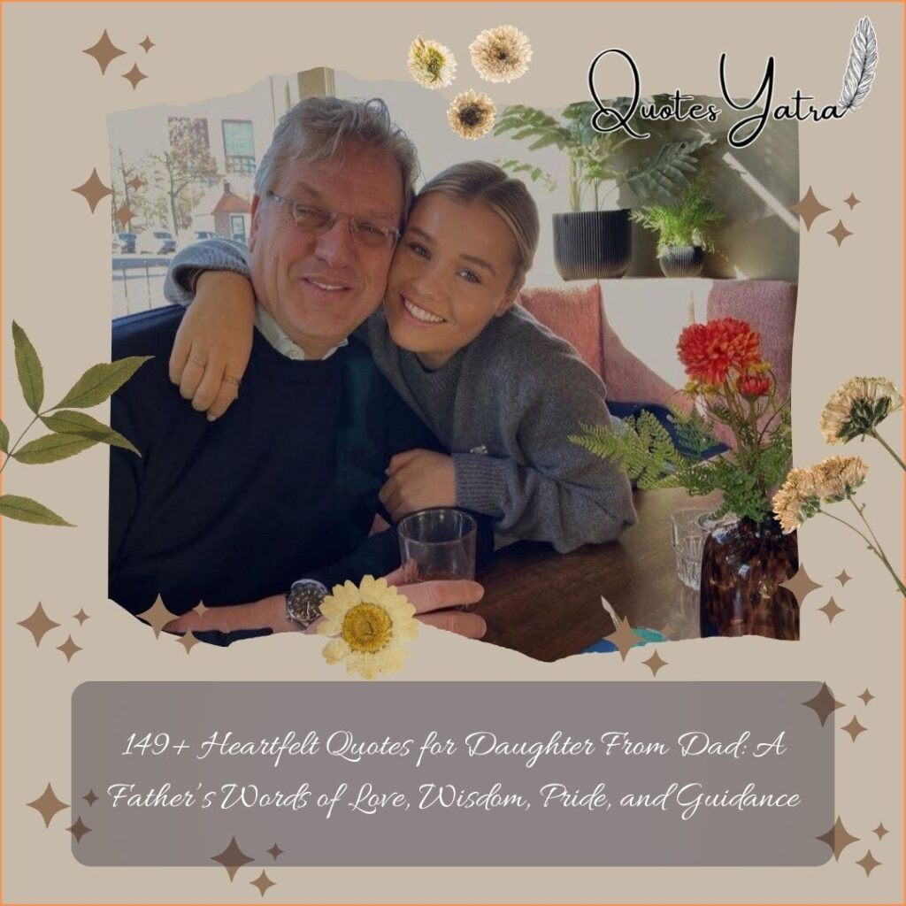 149+ Heartfelt Quotes for Daughter From Dad: A Father’s Words of Love, Wisdom, Pride, and Guidance