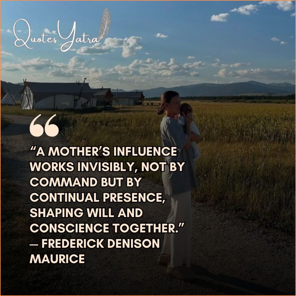 A mother standing in a rural landscape holding an infant, featuring a classic literary quote by Frederick Denison Maurice on a mother's invisible influence shaping will and conscience.