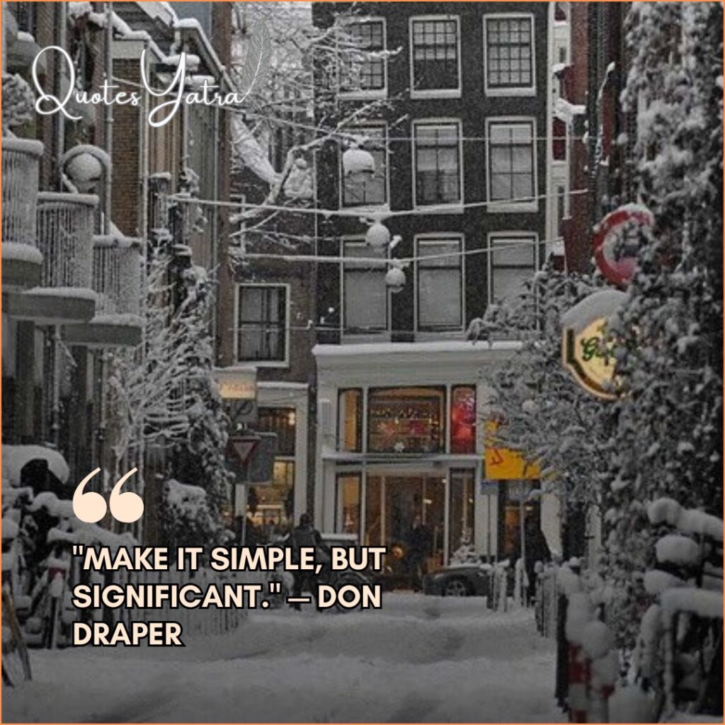 A narrow European city alleyway filled with snow and lined with charming shops. Quote: "Make it simple, but significant." — Don Draper.