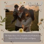 The Perfect Chaos: 179+ Motherhood and Fatherhood Quotes on Teamwork, Laughter, and Legacy