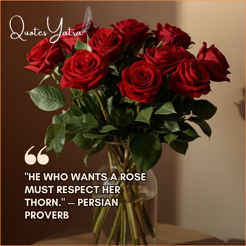 Persian Proverb about respecting the thorn to get the rose.