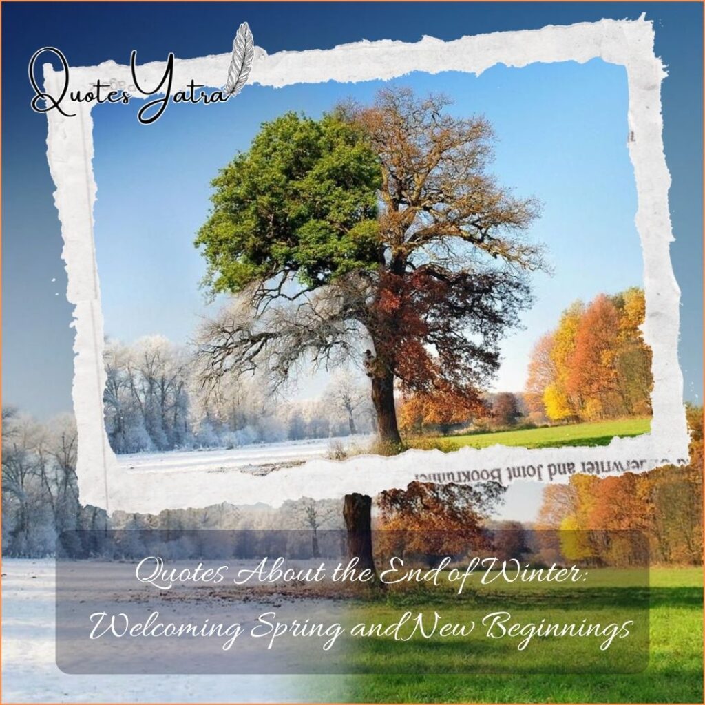 Quotes About the End of Winter: Welcoming Spring and New Beginnings