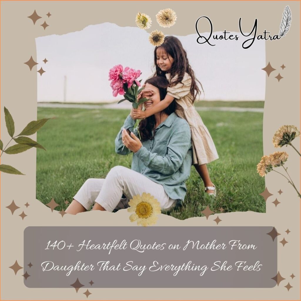 150+ Heartfelt Quotes on Mother From Daughter That Say Everything She Feels