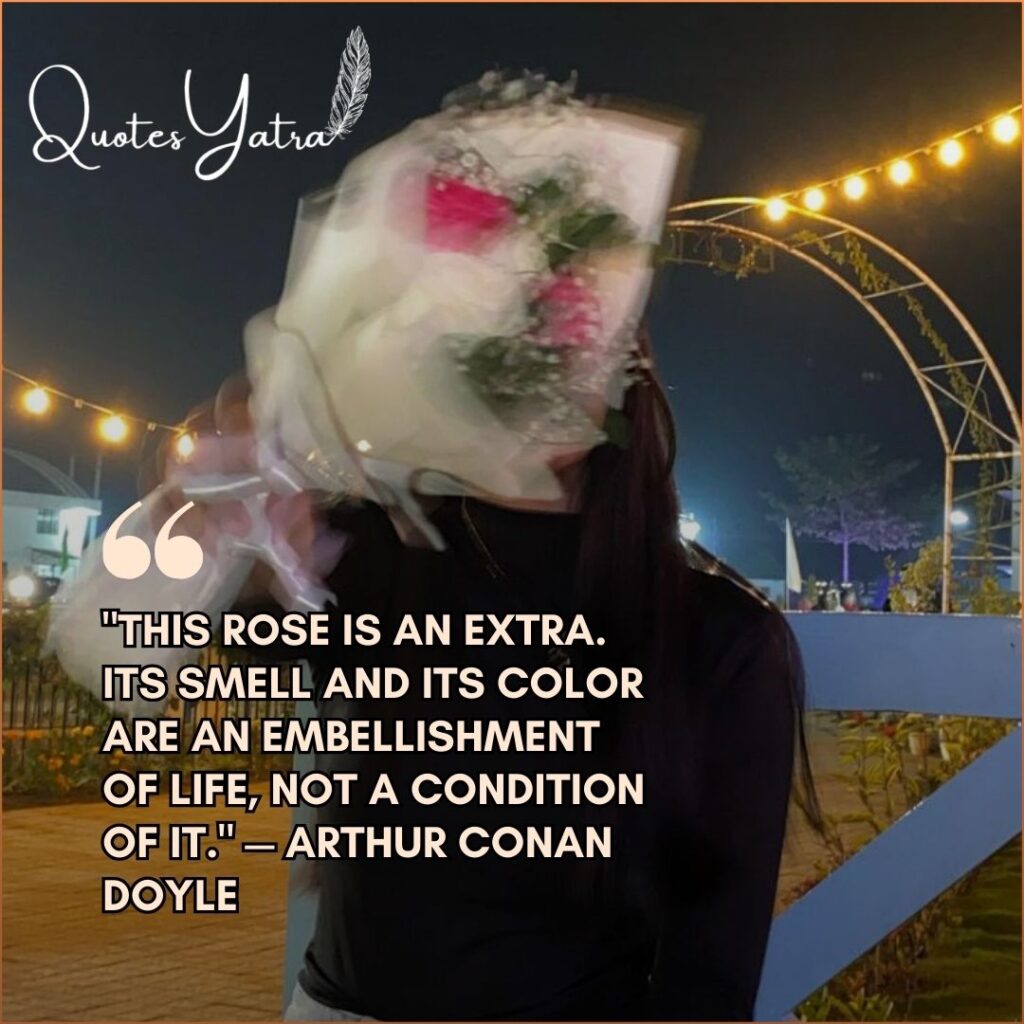 Arthur Conan Doyle quote about roses being an embellishment of life with motion blur.