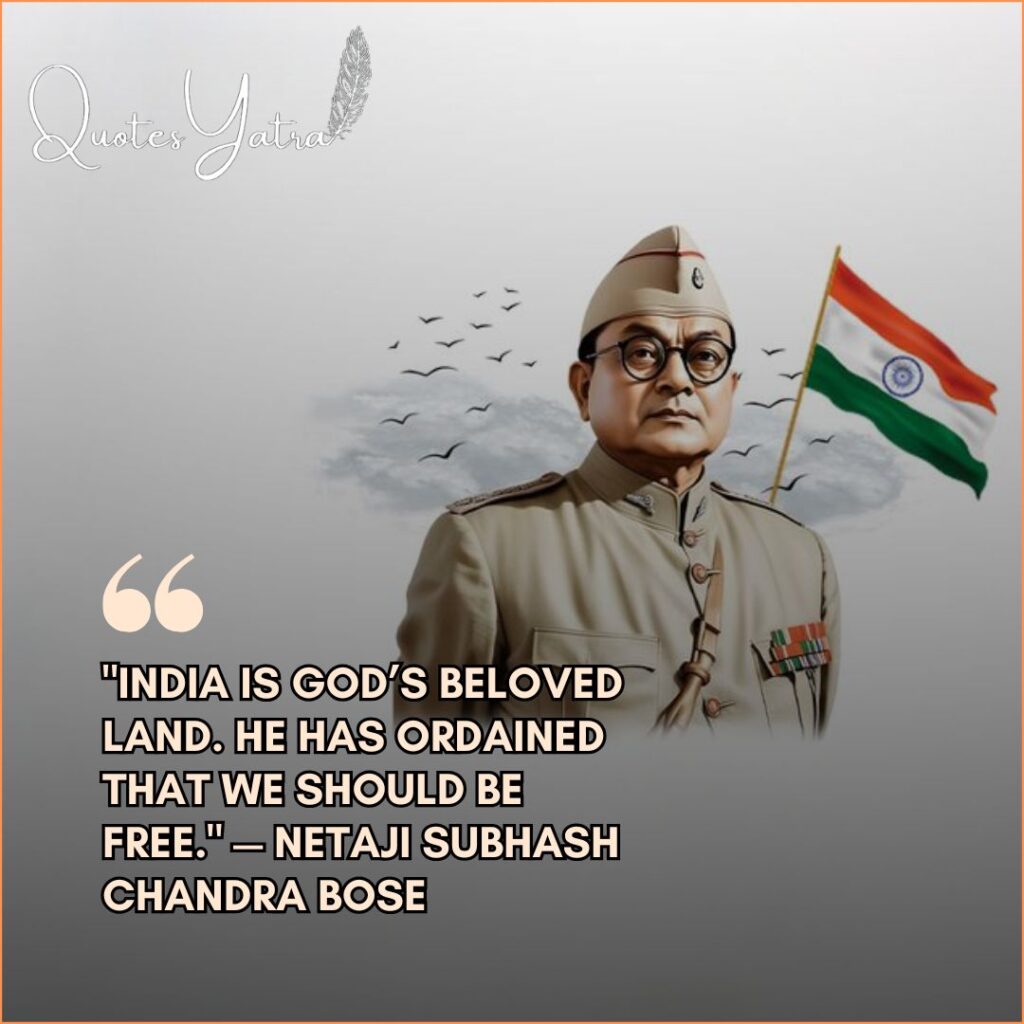 Netaji standing proudly in uniform next to the Indian flag, with the quote: "India is God's beloved land. He has ordained that we should be free."