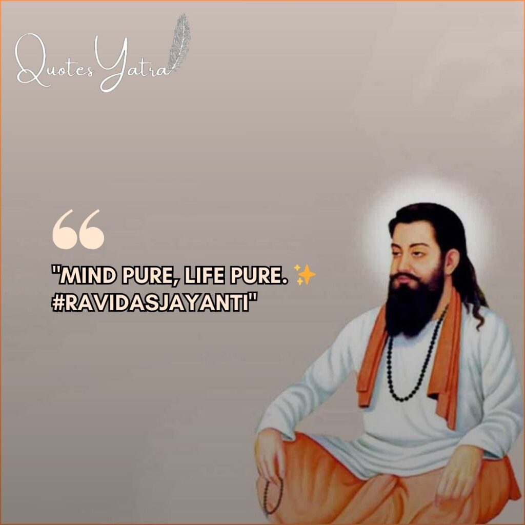 Short Guru Ravidas Jayanti caption for Instagram status: Mind Pure Life Pure.