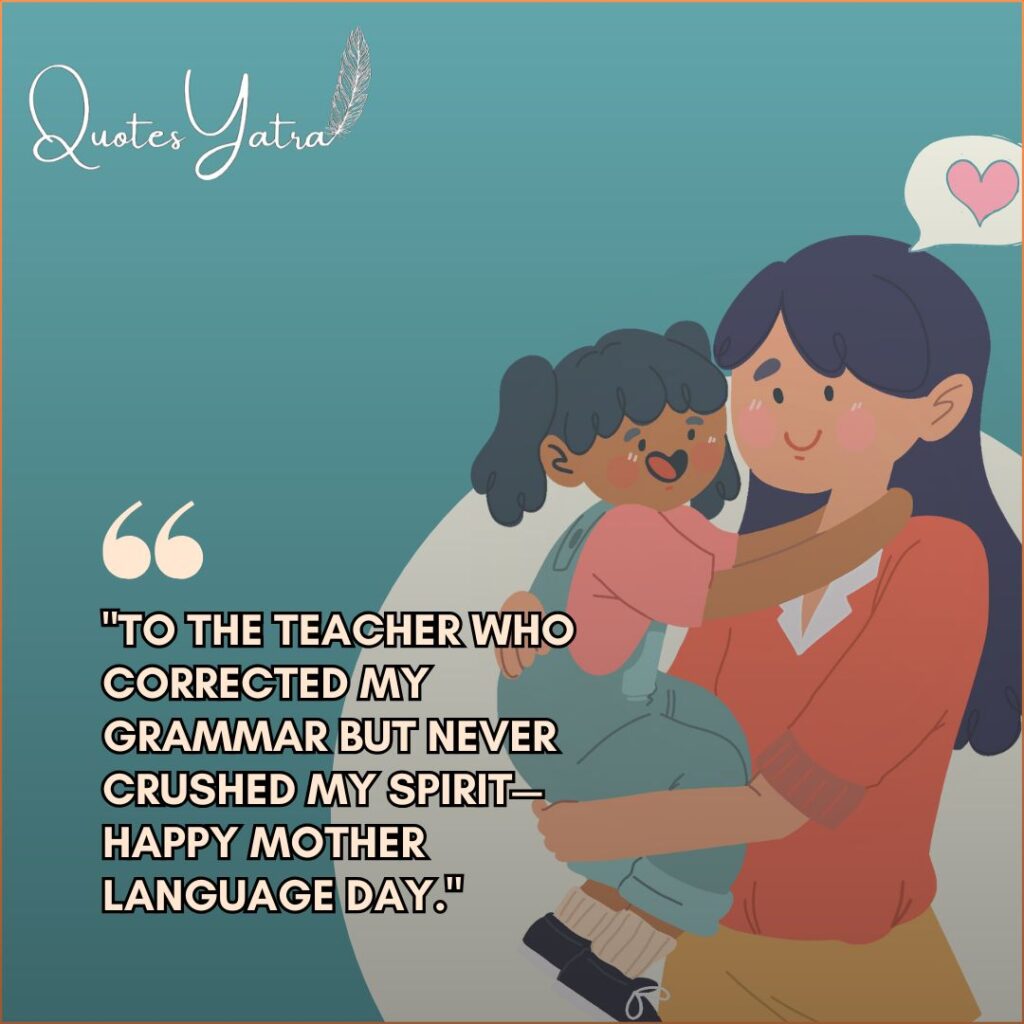 Illustration of a teacher hugging a young student with a heart icon. Text: "To the teacher who corrected my grammar but never crushed my spirit— Happy Mother Language Day."