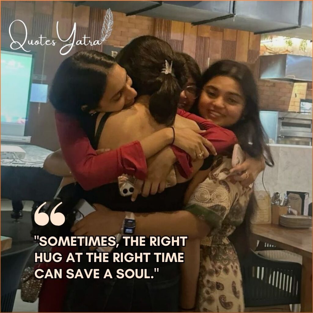 Hugs for healing and comfort, group hug supporting a friend, emotional mental health quote about saving a soul